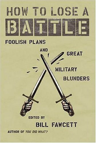 Livre How To Lose a Battle : Foolish Plans and Great Military Blunders - Bill Fawcett (Livre d'oc...
