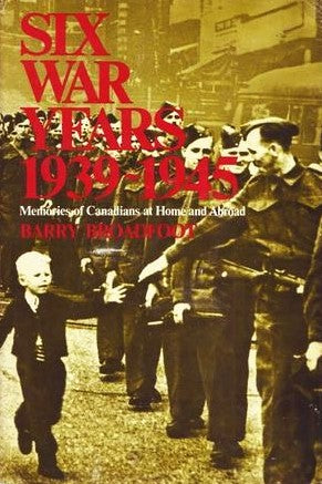 Livre Six war years 1939-1945 : Memories of Canadians at home and abroad - Barry Broadfoot (Livre...