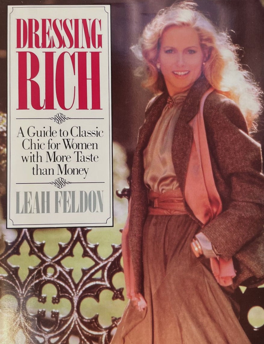 Livre Dressing Rich: A Guide to Classic Chic for Women With More Taste Than Money - Leah Feldon (...
