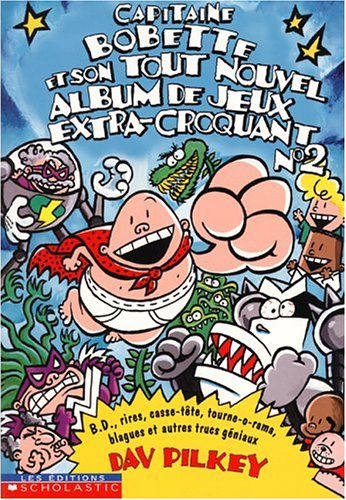 Capitaine Bobette # 2 : Capitaine Bobette et son tout nouvel album de jeux extra-croquant - Dav Pilkey