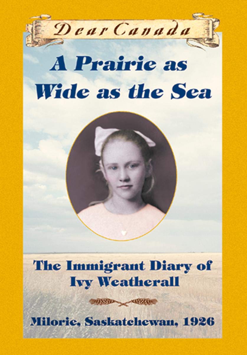 Livre Dear Canada : A Prairie as Wide as the Sea : The Immigrant Diary of Ivy Weatherall (Milorie...