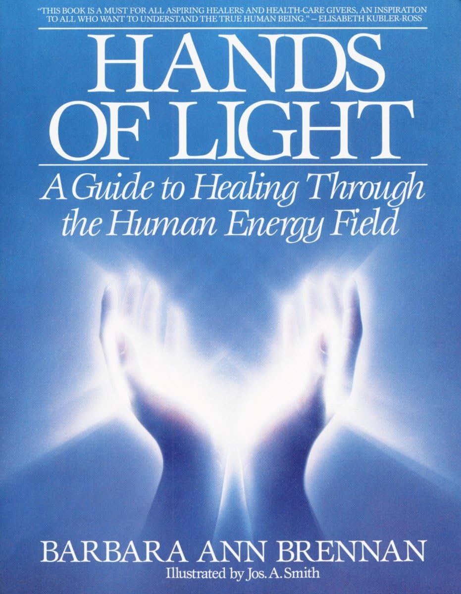 Hands of Light: A Guide to Healing Through the Human Energy Field - Barbara Ann Brennan