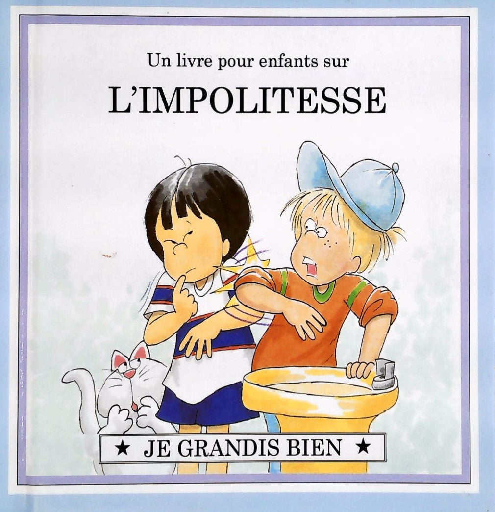 Livre Je grandis bien : Un livre pour enfants sur L'IMPOLITESSE (Livre d'occasion) - ISBN 0717231186