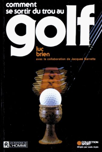 Livre Comment se sortir du trou au golf - Luc Brien (Livre d'occasion) - ISBN 0775904589