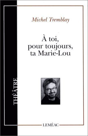 Livre Théâtre canadien # 21 : À toi pour toujours, ta Marie-Lou (Michel Tremblay) (Livre...