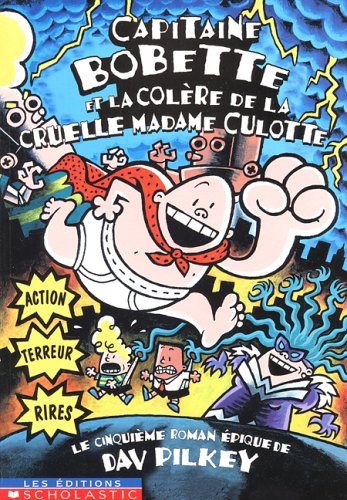 Capitaine Bobette # 5 : Capitaine Bobette et la colère de la cruelle madame culotte - Dav Pilkey