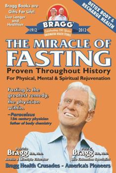 The Miracle of Fasting: Proven Throughout History for Physical, Mental and Spiritual Rejuvenation - Paul C. Bragg