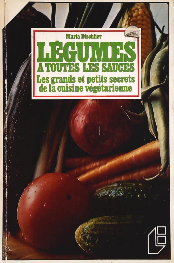 Livre Légumes à toutes les sauces : Les grands et petits secrets de la cuisine végétarienne - Mar...