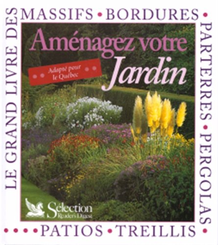 Livre Aménagez votre jardin : Le grand livre des massifs, bordures, parterres, pergolas, patios,...