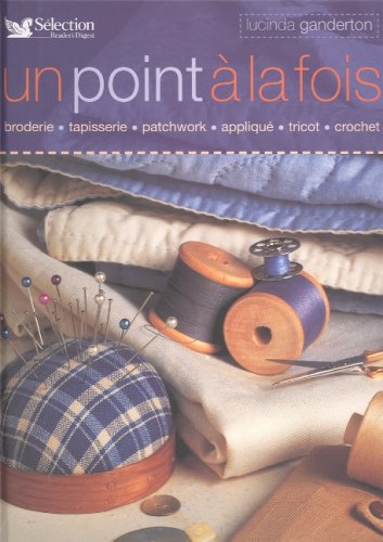 Livre Un point à la fois : broderie, tapisserie, patchwork, appliqué, tricot, crochet - Lucinda G...