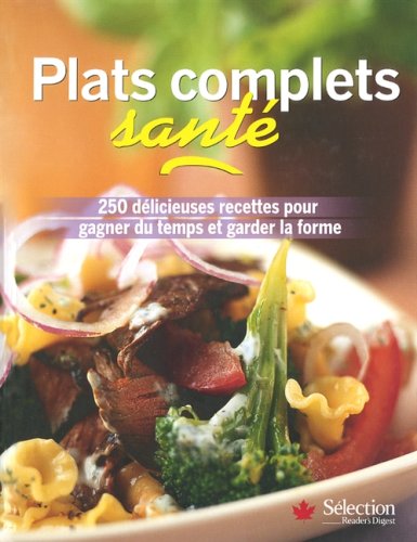 Livre Plats complets santé : 250 délicieuses recettes pour gagner du temps et garder la forme - C...