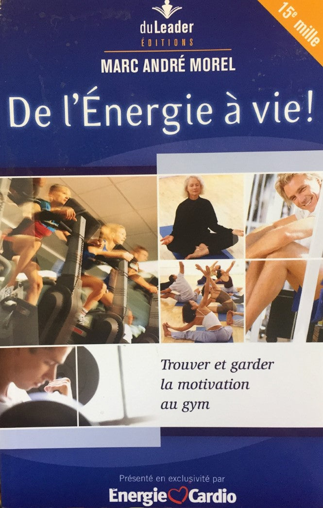 Livre De l'énergie à vie! : Trouver et garder la motivation au gym - Marc-André Morel (Livre d'oc...