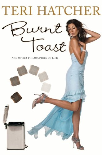 Livre Burnt Toast: And Other Philosophies of Life - Teri Hatcher (Livre d'occasion) - ISBN 140130...