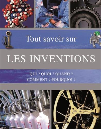 Livre Tout savoir sur Les Inventions : qui? quoi? Quand? Comment? Pourquoi? - Collectif (Livre ne...