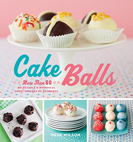 Livre Cake Balls: More Than 60 Delectable and Whimsical Sweet Spheres of Goodness - Dede Wilson (...