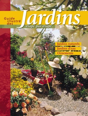 Livre Guide illustre des jardins étape par étape : Jardins naturels, jardins d'eau, ornements - C...