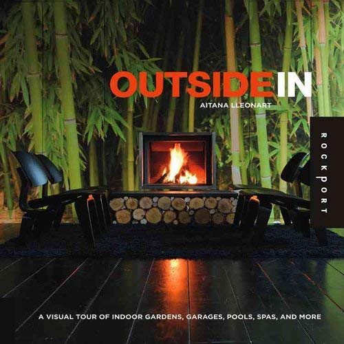 Livre Outside In: A Visual Tour of Indoor Gardens, Garages, Pools, Spas, and More - Aitana Lleona...