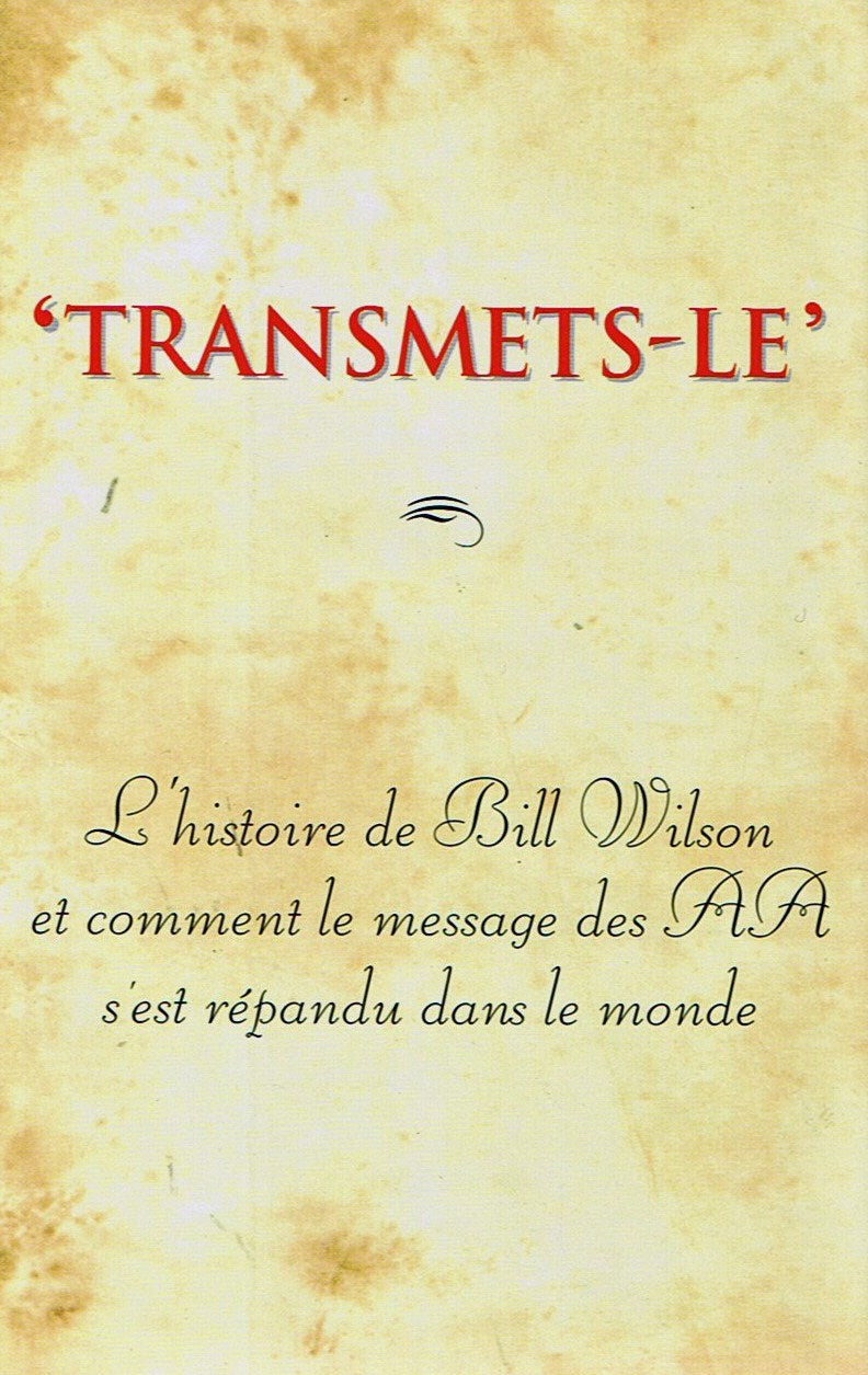 Livre Transmets-le : L'histoire de Bill Wilson et comment le message des AA s'est répandu dans le...