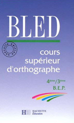 BLED : cours supérieurs d'orthographe 4e, 3e livre élève