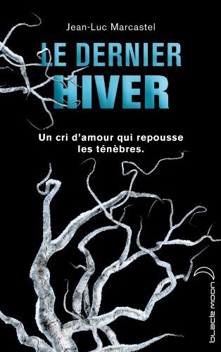 Livre Le dernier hiver : Un cri d'amour qui repousse les ténèbres - Jean-Luc Marcastel (Livre d'o...