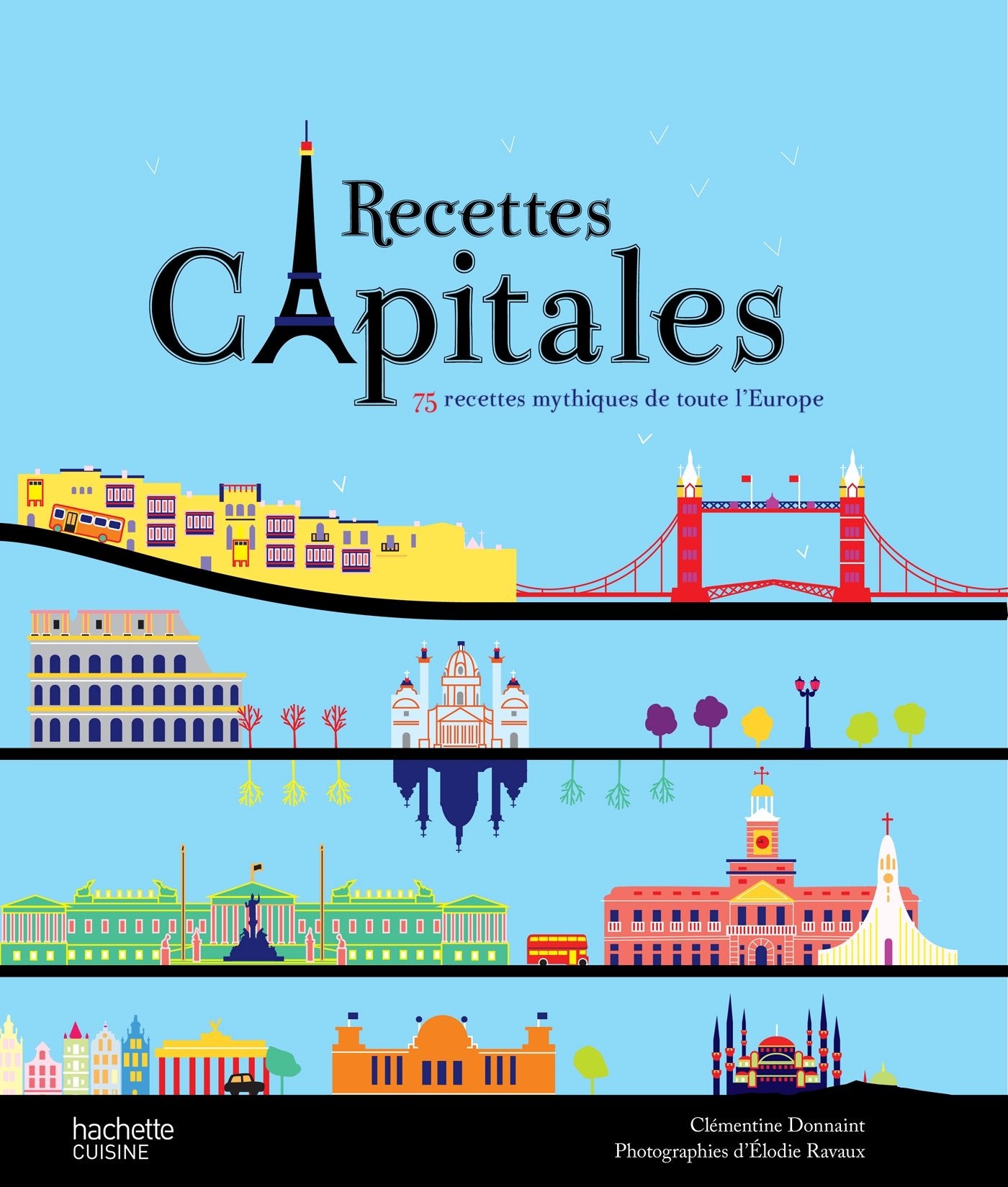 Livre Recettes Capitales : 75 recettes mythiques de toute l'Europe - Clémentine Donnaint (Livre d...