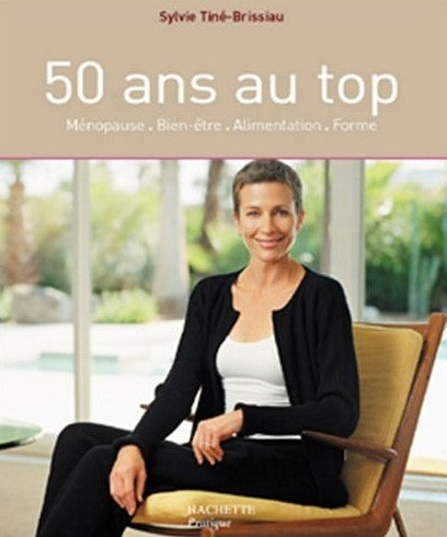 Livre 50 ans au top : Ménopause, bien-être, alimentation, forme - Sylvie Tine-Brissiau (Livre d'o...