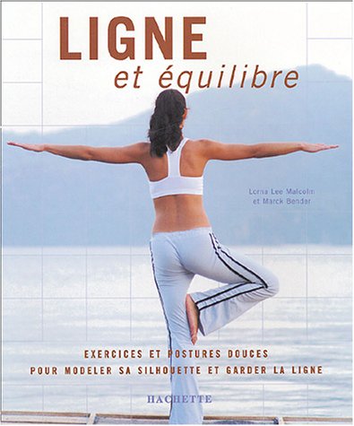 Livre Ligne et équilibre : exercices et postures douces pour modeler sa silhouette et garder la...