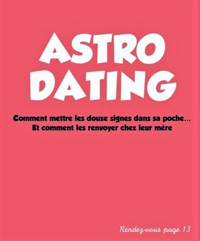 Astro Dating : Comment mettre les douze signes dans sa poche - Olivier Cechman