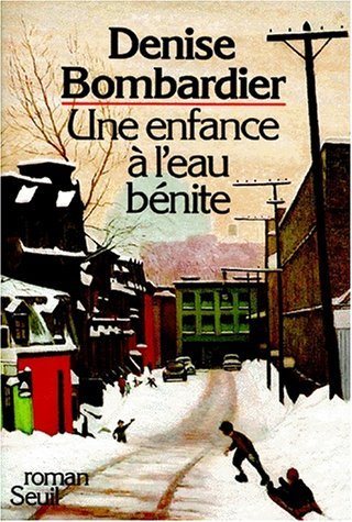 Une enfance à l'eau bénite - Denise Bombardier