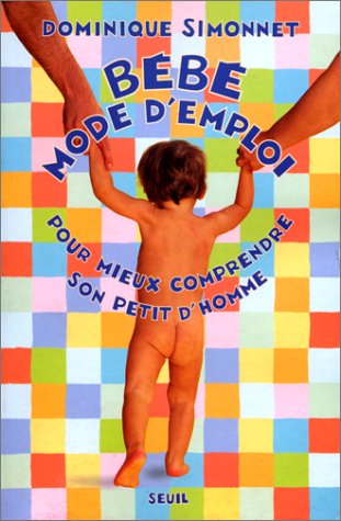 Livre Bébé mode d'emploi : Pour mieux comprendre son petit d'homme - Dominique Simonnet (Livre d'...