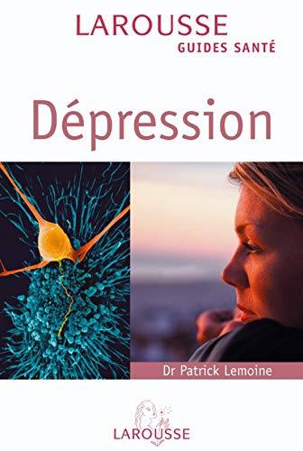 Larousse Guides Santé : Dépression - Dr Patrick Lemoine