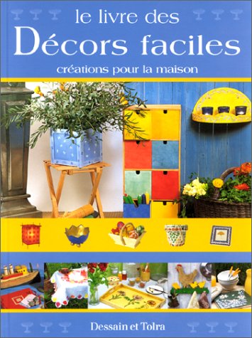 Le livre des décors faciles : Créations pour la maison