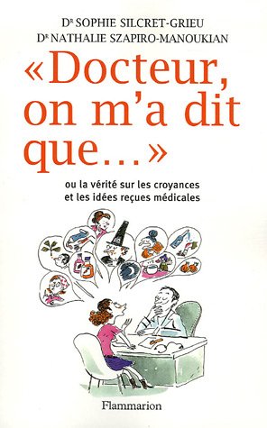 Livre Docteur, on m'a dit que.. Ou la vérité sur les croyances et les idées reçues médicales - Dr...