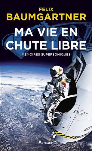 Livre Ma vie en chute libre : mémoires supersoniques - Felix Baumgartner (Livre d'occasion) - ISB...