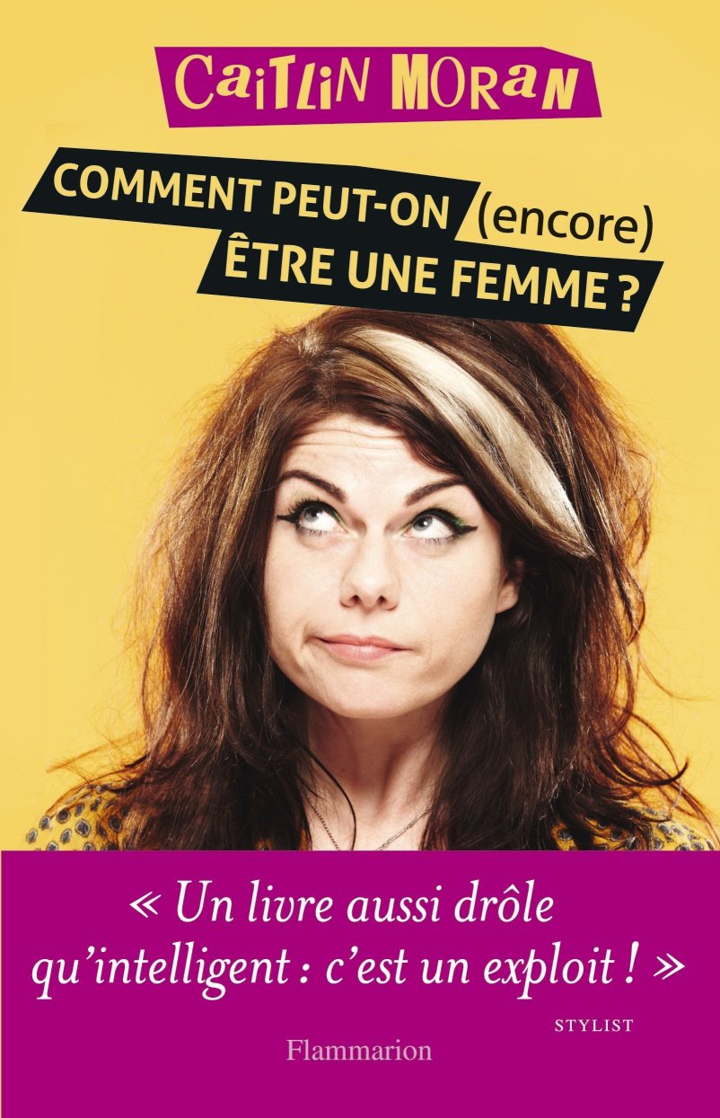 Livre Comment peut-on (encore) être une femme ? - Catlin Moran (Livre d'occasion) - ISBN 2081333163