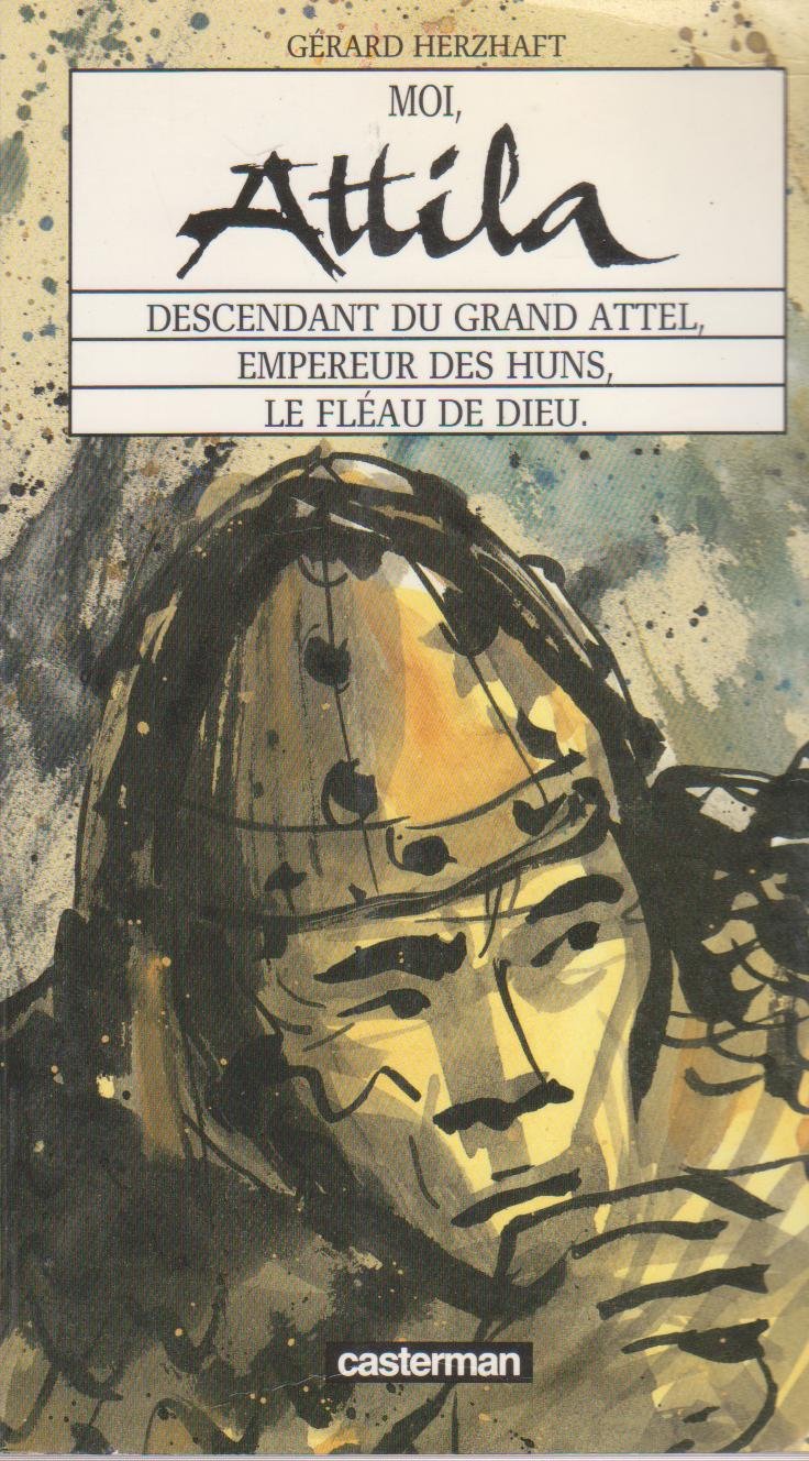 Livre Moi, Attila, descendant du grand Attel, empereur des Huns, le fléau de Dieu - Gérard Herzha...