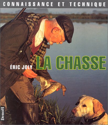 Livre La chasse : connaissance et tenchniques - Éric Joly (Livre neuf) - ISBN 2207240649