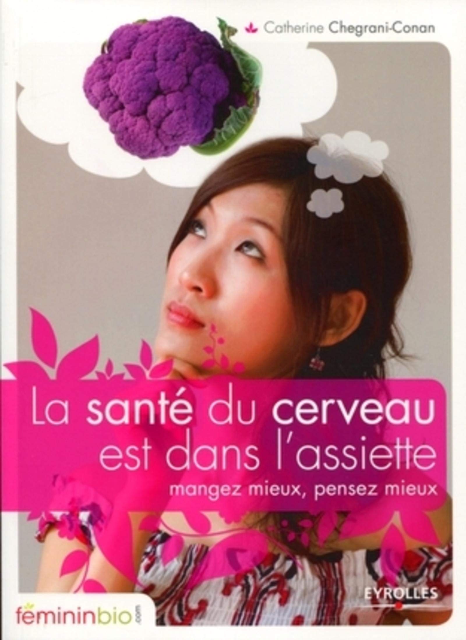 Livre La santé du cerveau est dans l'assiette : Mangez mieux, pensez mieux - Catherine Chegrani-C...