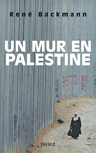 Livre Un mur en Palestine - René Backmann (Livre neuf) - ISBN 2213625522