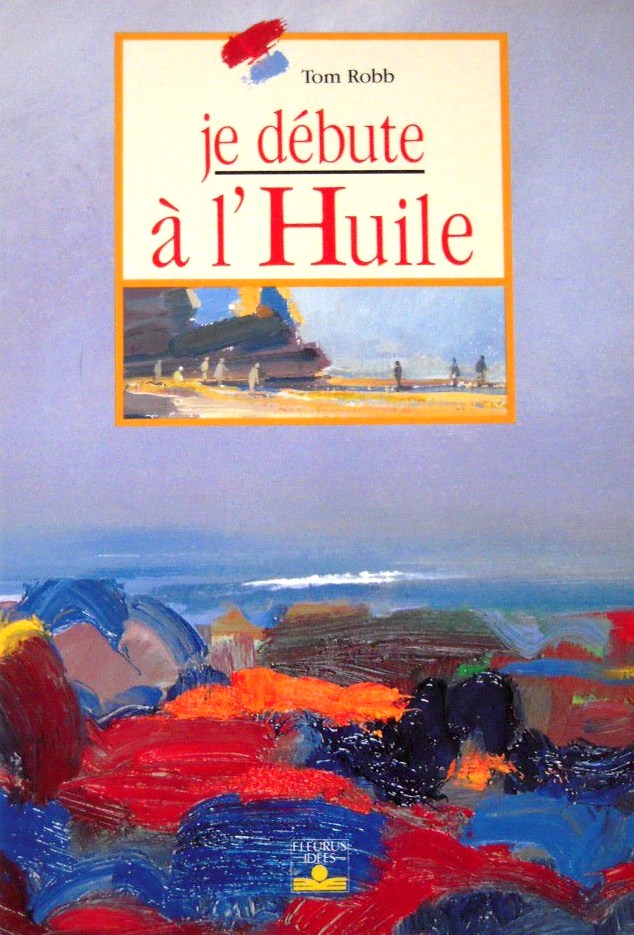 Livre Je débute à l'huile - Tom Robb (Livre neuf) - ISBN 2215020598