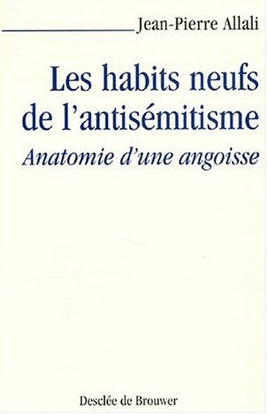Livre Les habits neufs de l'antisémitisme : Anatomie d'une angoisse - Jean-Pierre Allali (Livre d...
