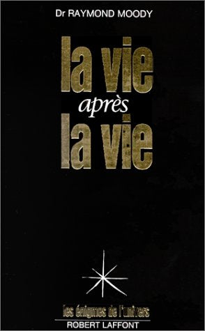 Les énigmes de l'univers : La vie après la vie - Dr Raymond Moody