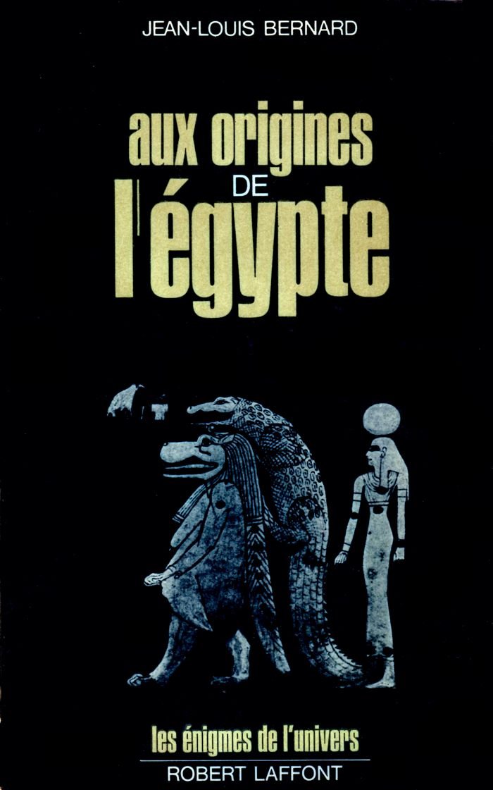 Les énigmes de l'univers : Aux origines de l'Égypte - Jean-Louis Bernard