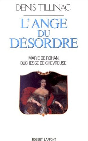 Livre L'ange du désordre : Marie De Rohan, Duchesse de Chevreuse - Denis Tillinac (Livre d'occasi...