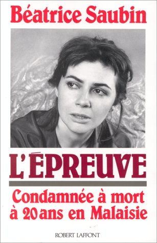 Livre L'épreuve : Condamnée à mort à 20 ans en Malaisie - Béatrice Saubin (Livre d'occasion) - IS...