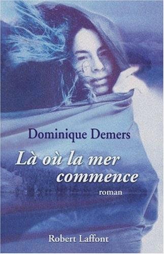 Livre Là où la mer commence (Dominique Demers) (Livre d'occasion) - ISBN 222109364X