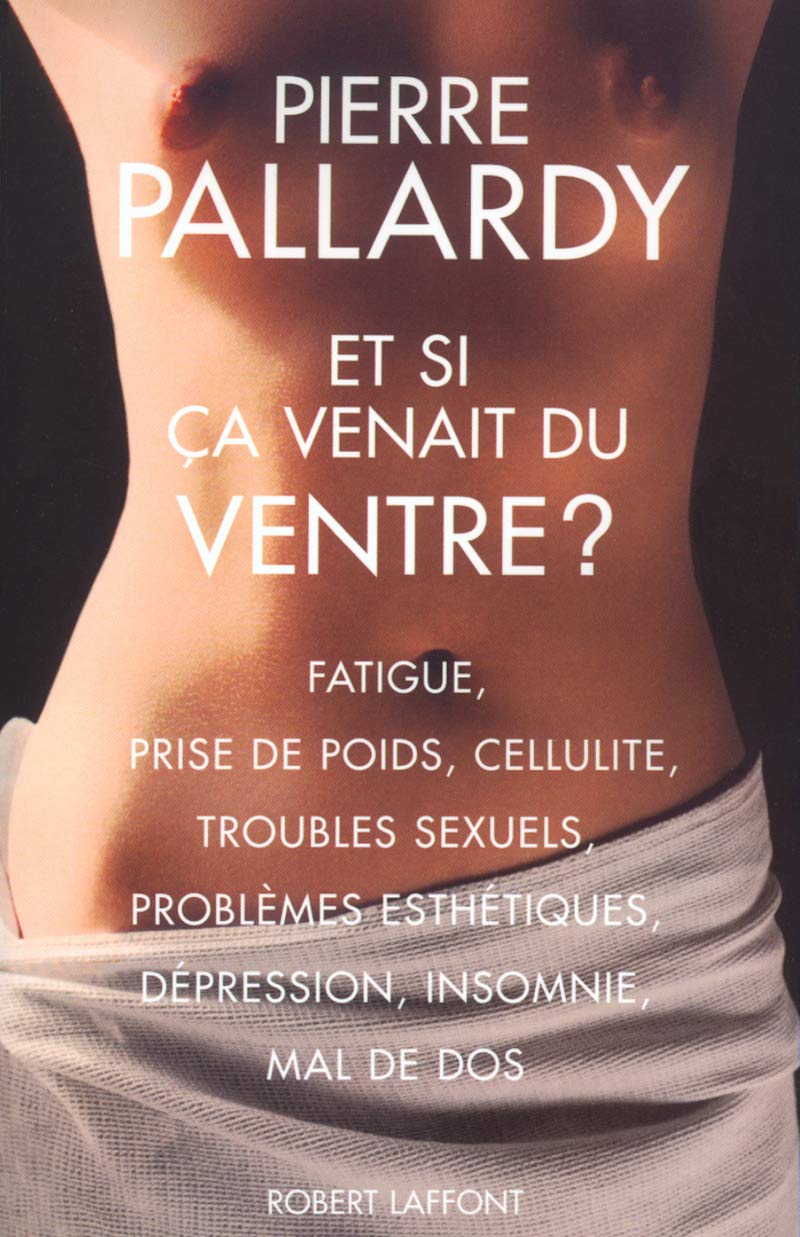 Livre ISBN 2221097084 Et si ça venait du ventre ?: Fatigue, prise de poids, cellulite, troubles sexuels, problèmes esthétiques, dépression, insomnie, mal de dos (Pierre Pallardy)
