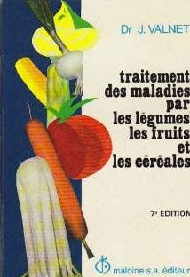 Livre Traitement des maladies par les légumes, les fruits et les céréales (6e édition) - Dr J, Va...
