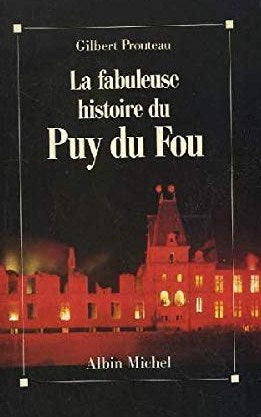 Livre La fabuleuse histoire du Puy fu Fou - Gilbert Prouteau (Livre d'occasion) - ISBN 2226040307