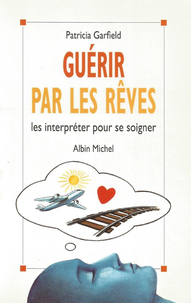 Guérir par les rêves : les interpréter pour se soigner - Patricia Garfield
